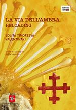 La via dell'ambra. Reloading. Catalogo della mostra (Firenze, 23 ottobre-12 novembre 2020). Ediz. italiana e inglese