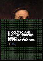 Nicolò Tomaini. Habeas corpus: sommario di decomposizione. Ediz. illustrata