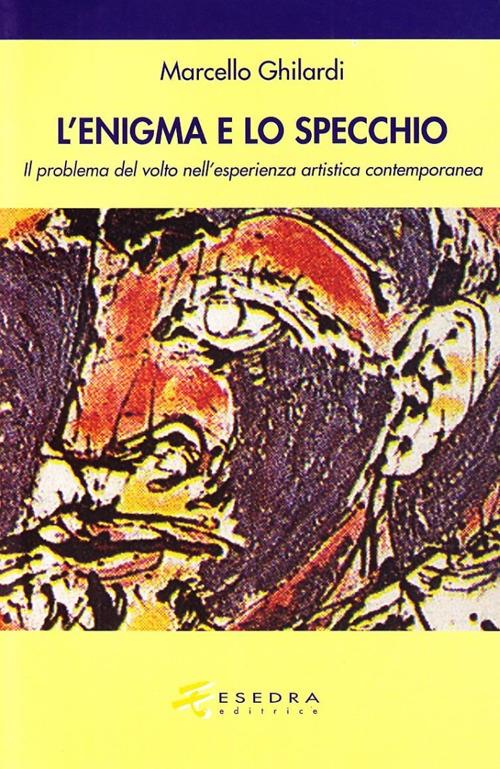 Lo specchio e l'enigma. Il problema del volto nell'esperienza estetica contemporanea - Marcello Ghilardi - copertina