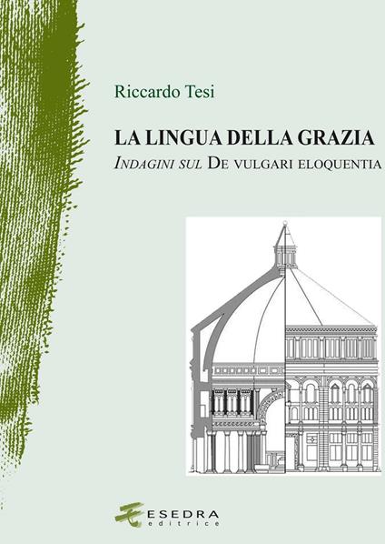 La lingua della grazia. Indagini sul De vulgari eloquentia - Riccardo Tesi - copertina