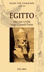 Egitto. Le città, le oasi e la civiltà lungo il grande fiume