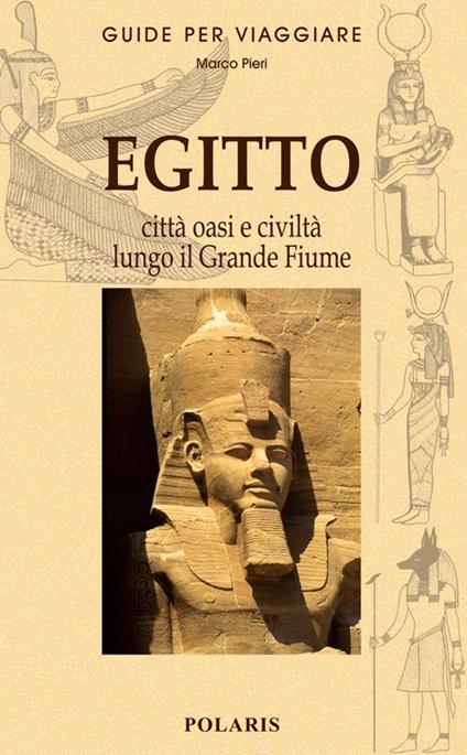 Egitto. Le città, le oasi e la civiltà lungo il grande fiume - Marco Pieri - copertina