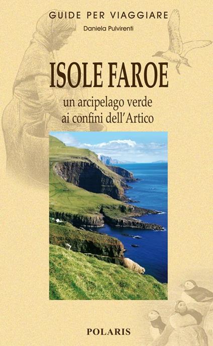 Isole Faroe. Un arcipelago verde ai confini dell'Artico - Daniela Pulvirenti - copertina