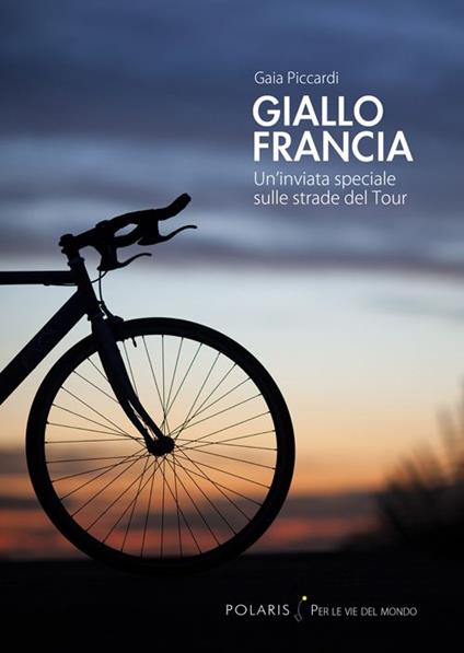 Giallo Francia. Un'inviata speciale sulle strade del Tour - Gaia Piccardi - copertina