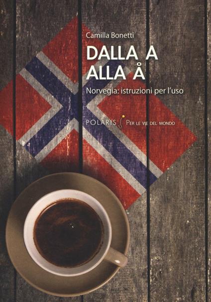 Dalla A alla Å. Norvegia: istruzioni per l'uso - Camilla Bonetti - copertina