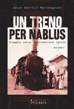 Un treno per Nablus. Viaggio verso destinazione ignota