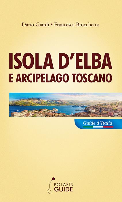 Isola d'Elba e arcipelago toscano. Pianosa, Montecristo, Giglio, Giannutri, Capraia, Gorgona - Dario Giardi,Francesca Brocchetta - copertina