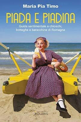 Piada e piadina. Guida sentimentale a chioschi, botteghe e baracchine di Romagna - Maria Pia Timo - copertina