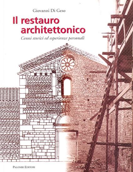 Il restauro architettonico. Cenni storici ed esperienze personali - Giovanni Di Geso - copertina