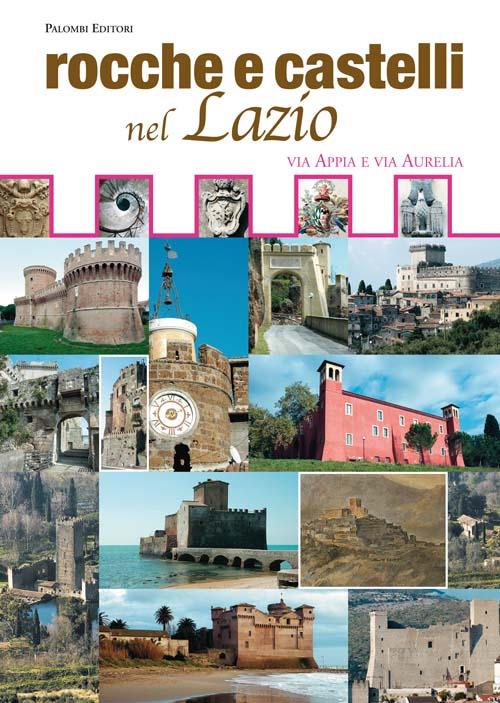 Rocche e castelli nel Lazio. Via Appia e via Aurelia - copertina