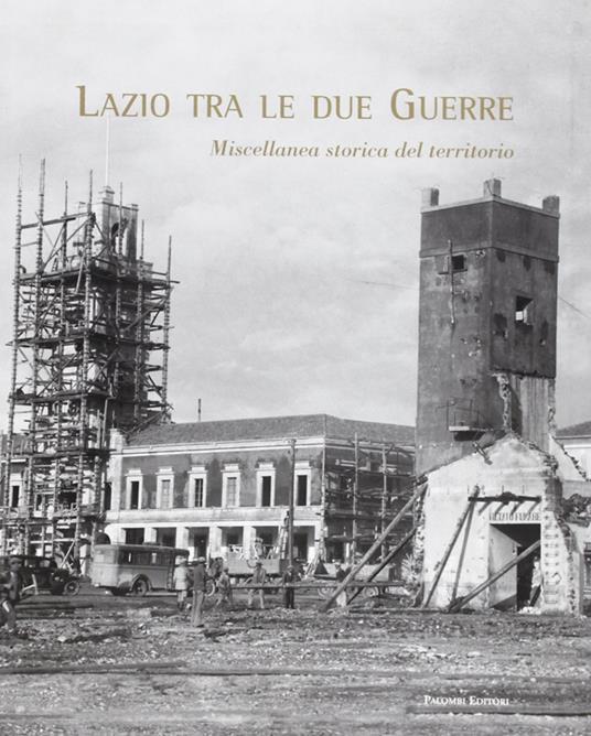 Lazio tra le due guerre. Miscellanea storica del territorio. Ediz. illustrata - copertina