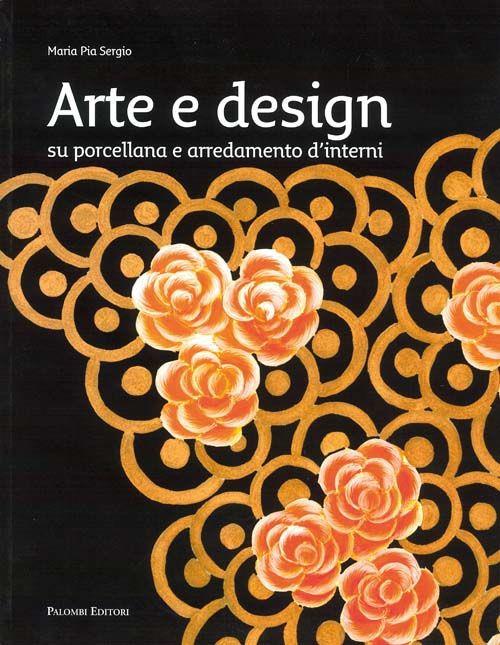 Arte e design. Su porcellane e arredamenti d'interni - M. Pia Sergio - copertina