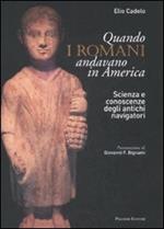 Quando i romani andavano in America. Scienza e conoscenze degli antichi navigatori