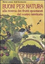 Buoni per natura. Alla ricerca dei frutti spontanei del nostro territorio