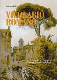 Vicolario romano. Tutto quello che c'è da sapere sulle piccole «grandi» vie di Roma - Cristiano Fedi - copertina