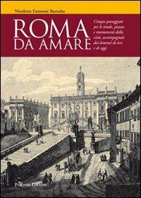 Roma da amare. Cinque passeggiate per le strade, piazze e monumenti della città, accompagnati dai letterati di ieri e di oggi - Nicoletta Fattorosi Barnaba - copertina