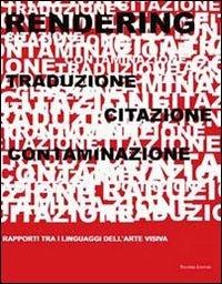 Rendering. Traduzione, citazione, contaminazione. Rapporti tra i linguaggi dell'arte visiva - copertina