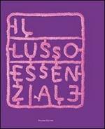 Il lusso essenziale. Riscoprire la straordinarietà del quotidiano per recuperare il piacere di vivere