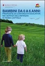 Bambini da 0 a 6 anni. Proposte di continuità educativa nei servizi dell'infanzia di Roma capitale