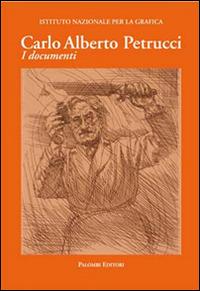 Carlo Alberto Petrucci (1881-1963). I documenti - copertina