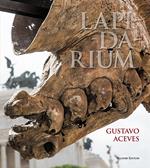 Lapidarium. Gustavo Aceves. Ediz. italiana, spagnola e inglese