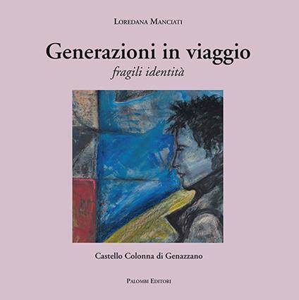 Generazioni in viaggio. Fragili identità - Loredana Manciati - copertina