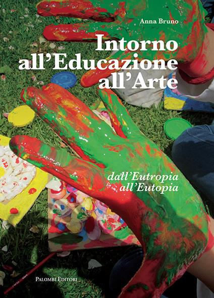 Intorno all'educazione all'arte. Dall'eutropia all'eutopia - Anna Bruno - copertina