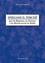 Spiegami il perché. Per la ragione, la scienza e la democrazia in Italia