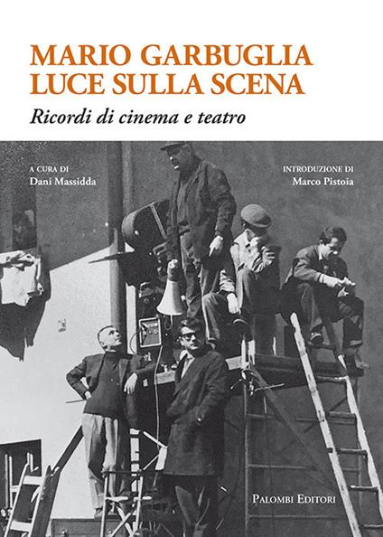 Mario Garbuglia luce sulla scena. Ricordi di cinema e teatro - copertina