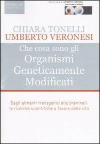 Che cosa sono gli Organismi Geneticamente Modificati - Chiara Tonelli,Umberto Veronesi - 4