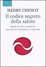 Il codice segreto della salute. Regole di vita e nutrizione per trovare il benesssere e l'armonia