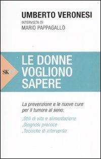 Le donne vogliono sapere. La prevenzione e le nuove cure per il tumore al seno - Umberto Veronesi,Mario Pappagallo - copertina