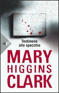 Testimone allo specchio - Mary Higgins Clark - copertina