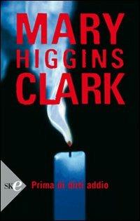 Prima di dirti addio - Mary Higgins Clark - copertina