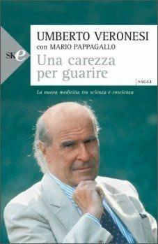 Una carezza per guarire. La nuova medicina tra scienza e coscienza - Umberto Veronesi,Mario Pappagallo - copertina