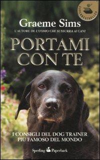 Portami con te. I consigli del dog trainer più famoso del mondo - Graeme Sims - copertina