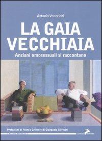 La gaia vecchiaia. Anziani omosessuali si raccontano - Antonio Veneziani - 3