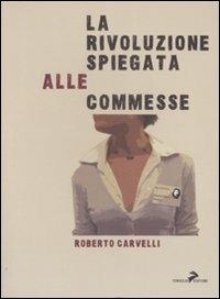 La rivoluzione spiegata alle commesse - Roberto Carvelli - copertina