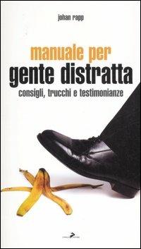 Manuale per gente distratta. Consigli, trucchi e testimonianze - Johan Rapp - copertina