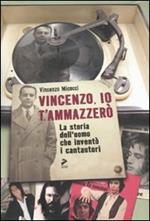 Vincenzo, io ti ammazzerò. La storia dell'uomo che inventò i cantautori