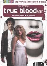 Libro True blood & altri morsi. Mai innamorarsi di un vampiro Luca Marengo