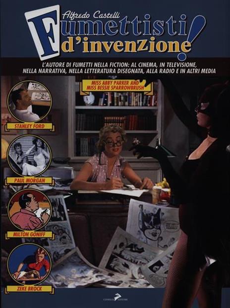 Fumettisti d'invenzione. Gli autorim di fumetti nella fiction: al cinema, in televisione. nella narrativa, nella letteratura disegnata, alla radio e in altri media. Ediz. illustrata - Alfredo Castelli - 2