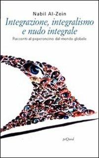 Integrazione, integralismo e nudo integrale. Racconti al peperoncino dal mondo globale - Nabil Al-Zein - copertina