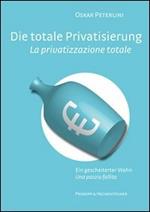 Die totale Privatisierung. Ein gescheiterter Wahn-La privatizzazione sociale. Una pazzia fallita. Ediz. bilingue