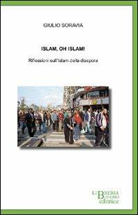 Islam, oh Islam! Riflessioni sull'Islam della diaspora - Giulio Soravia - copertina