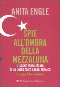 Spie all'ombra della mezzaluna. Il sogno irrealizzato di un unico Stato arabo-ebraico - Anita Engle - 5