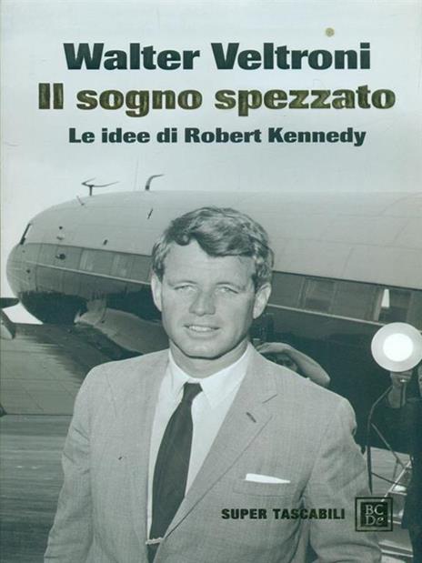 Il sogno spezzato. Le idee di Robert Kennedy - Walter Veltroni - 6