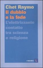 Il dubbio e la fede. L'elettrizzante contatto tra scienza e religione