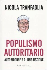 Populismo autoritario. Autobiografia di una nazione - Nicola Tranfaglia - 2