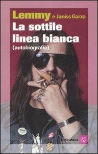 La sottile linea bianca (autobiografia) - Lemmy Kilmister,Janiss Garza - copertina